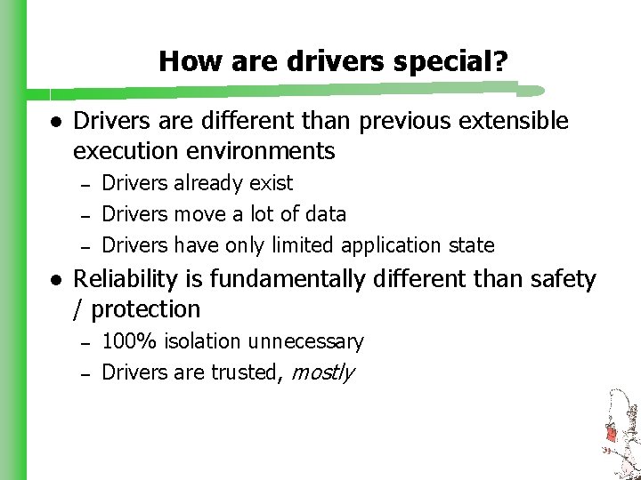 How are drivers special? l Drivers are different than previous extensible execution environments –