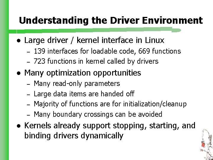 Understanding the Driver Environment l Large driver / kernel interface in Linux – –