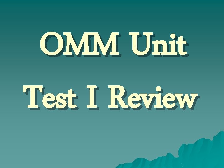OMM Unit Test I Review 