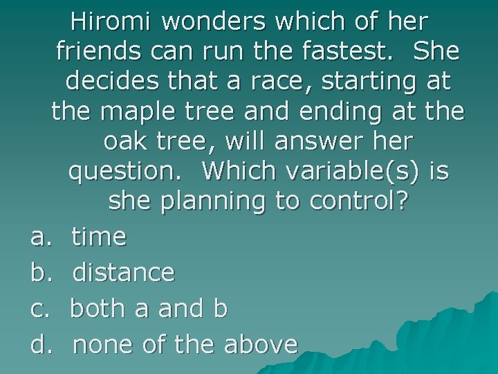 Hiromi wonders which of her friends can run the fastest. She decides that a