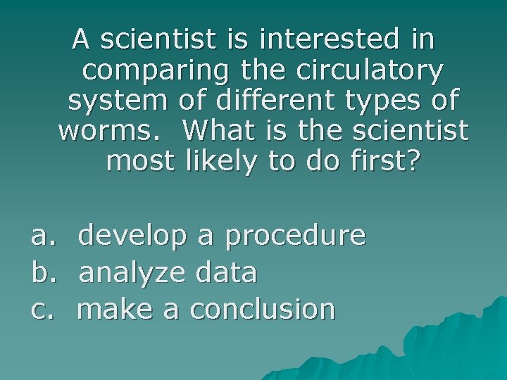 A scientist is interested in comparing the circulatory system of different types of worms.
