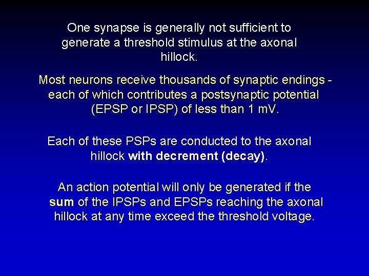One synapse is generally not sufficient to generate a threshold stimulus at the axonal