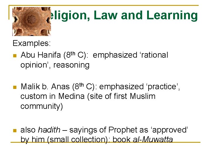 Religion, Law and Learning Examples: n Abu Hanifa (8 th C): emphasized ‘rational opinion’,