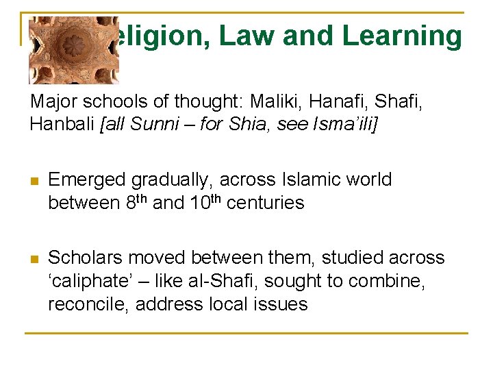 Religion, Law and Learning Major schools of thought: Maliki, Hanafi, Shafi, Hanbali [all Sunni