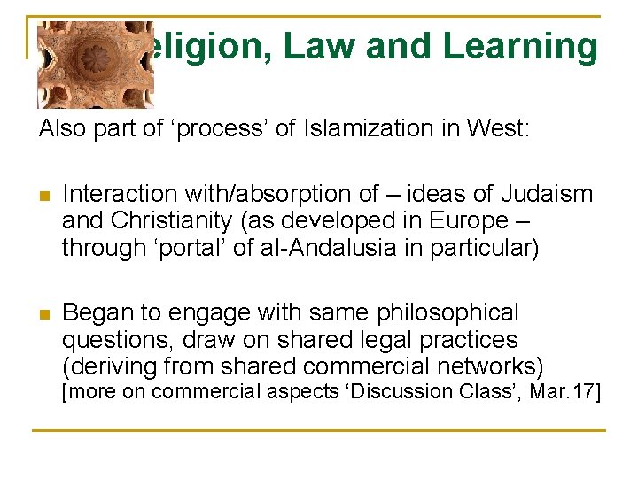 Religion, Law and Learning Also part of ‘process’ of Islamization in West: n Interaction