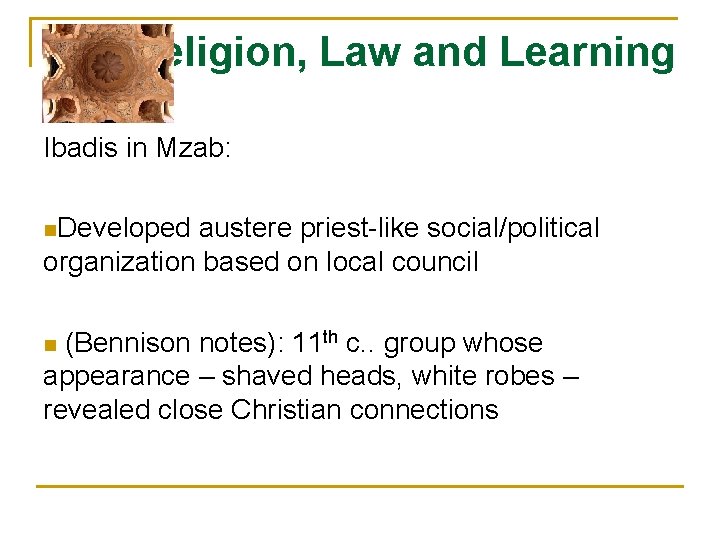 Religion, Law and Learning Ibadis in Mzab: n. Developed austere priest-like social/political organization based