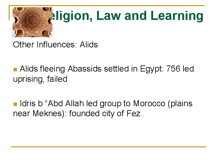 Religion, Law and Learning Other Influences: Alids fleeing Abassids settled in Egypt: 756 led