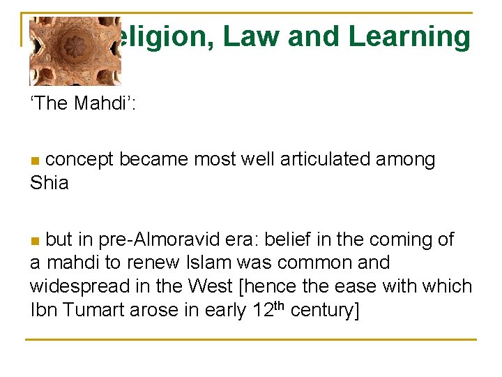 Religion, Law and Learning ‘The Mahdi’: concept became most well articulated among Shia n