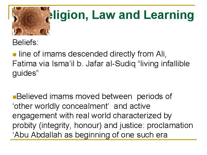 Religion, Law and Learning Beliefs: n line of imams descended directly from Ali, Fatima