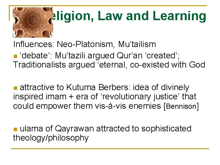 Religion, Law and Learning Influences: Neo-Platonism, Mu’tailism n ‘debate’: Mu’tazili argued Qur’an ‘created’; Traditionalists