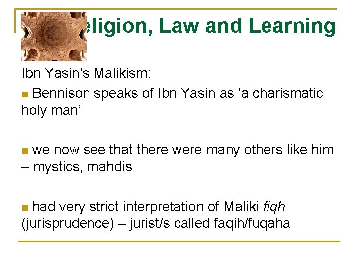 Religion, Law and Learning Ibn Yasin’s Malikism: n Bennison speaks of Ibn Yasin as