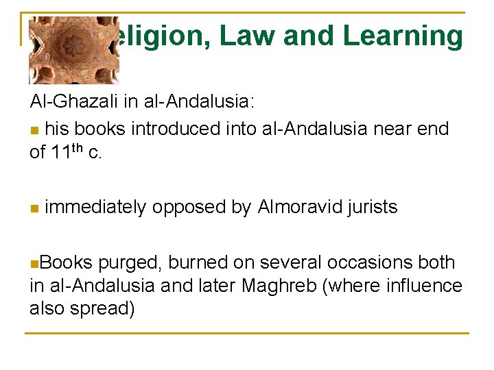 Religion, Law and Learning Al-Ghazali in al-Andalusia: n his books introduced into al-Andalusia near