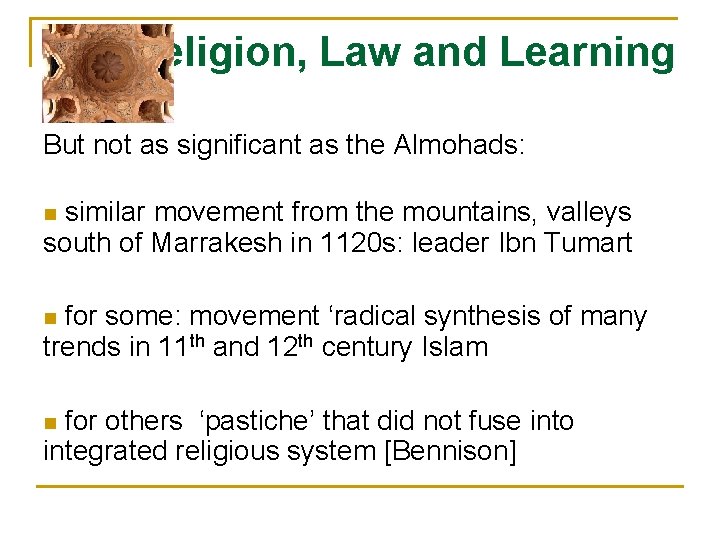 Religion, Law and Learning But not as significant as the Almohads: similar movement from