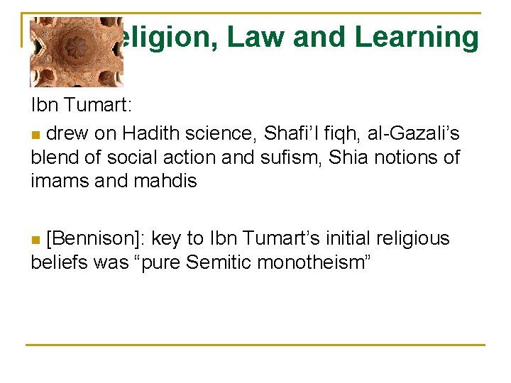 Religion, Law and Learning Ibn Tumart: n drew on Hadith science, Shafi’I fiqh, al-Gazali’s