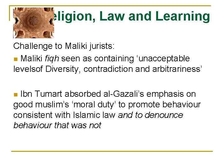 Religion, Law and Learning Challenge to Maliki jurists: n Maliki fiqh seen as containing