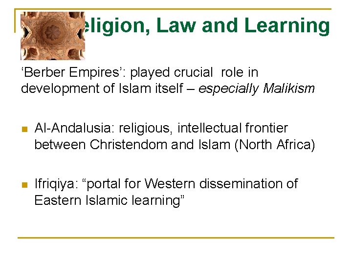 Religion, Law and Learning ‘Berber Empires’: played crucial role in development of Islam itself