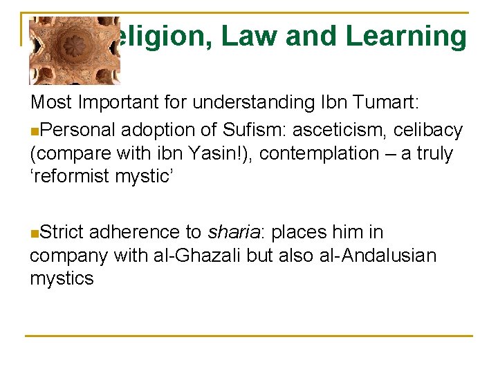 Religion, Law and Learning Most Important for understanding Ibn Tumart: n. Personal adoption of