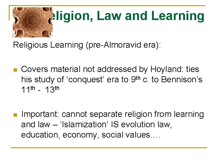 Religion, Law and Learning Religious Learning (pre-Almoravid era): n Covers material not addressed by