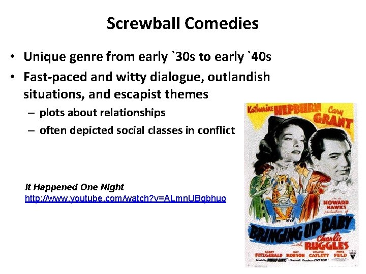 Screwball Comedies • Unique genre from early `30 s to early `40 s •