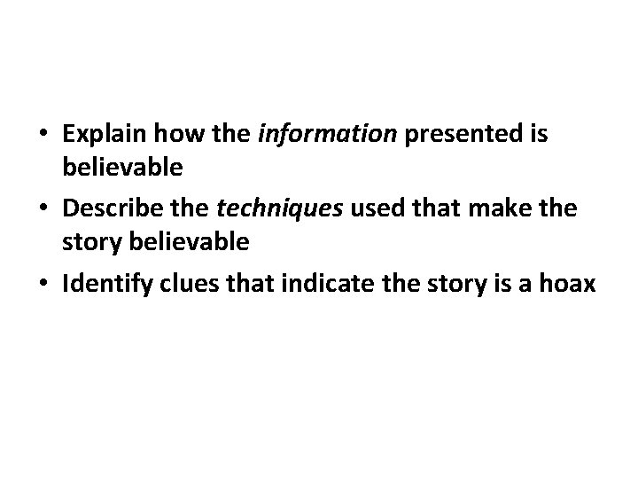  • Explain how the information presented is believable • Describe the techniques used
