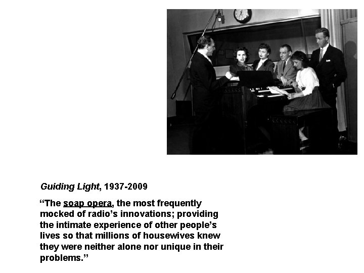 Guiding Light, 1937 -2009 “The soap opera, the most frequently mocked of radio’s innovations;