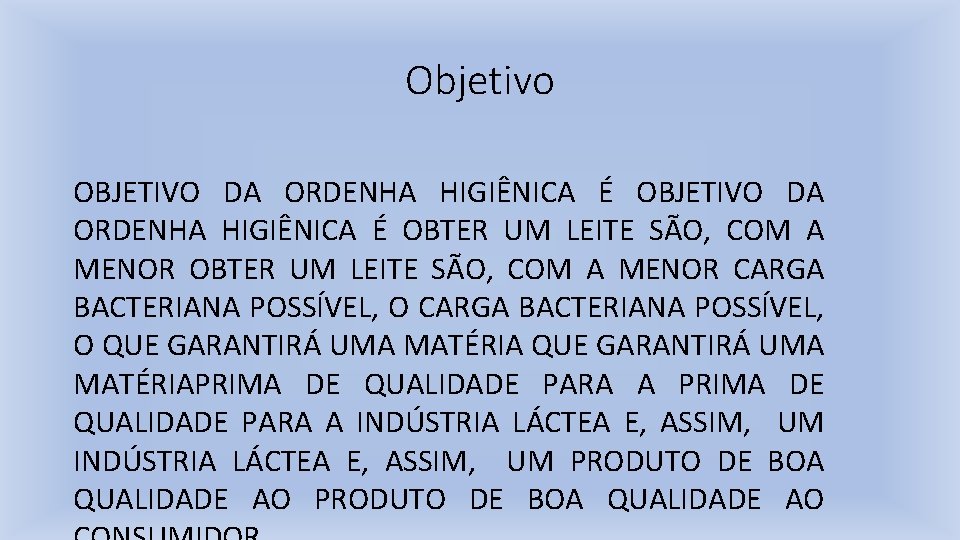 Objetivo OBJETIVO DA ORDENHA HIGIÊNICA É OBTER UM LEITE SÃO, COM A MENOR CARGA