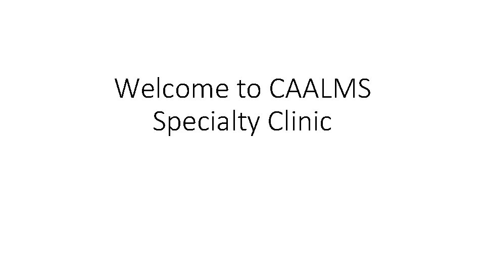 Welcome to CAALMS Specialty Clinic 