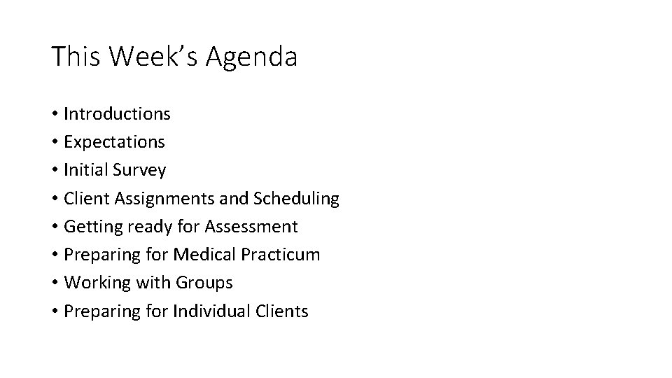 This Week’s Agenda • Introductions • Expectations • Initial Survey • Client Assignments and