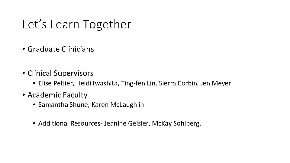 Let’s Learn Together • Graduate Clinicians • Clinical Supervisors • Elise Peltier, Heidi Iwashita,