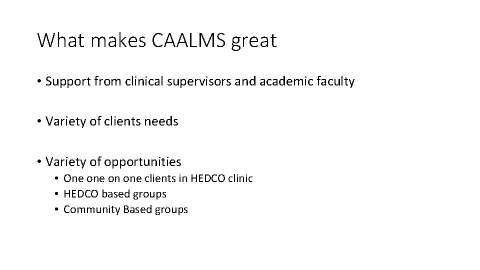 What makes CAALMS great • Support from clinical supervisors and academic faculty • Variety