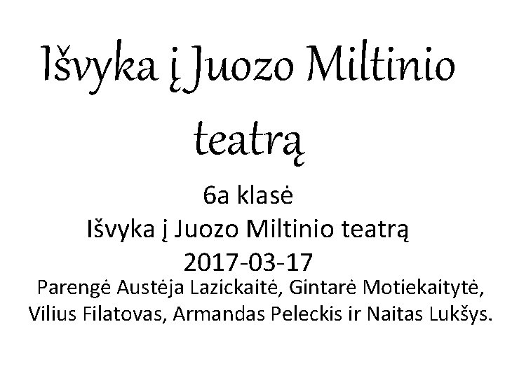 Išvyka į Juozo Miltinio teatrą 6 a klasė Išvyka į Juozo Miltinio teatrą 2017