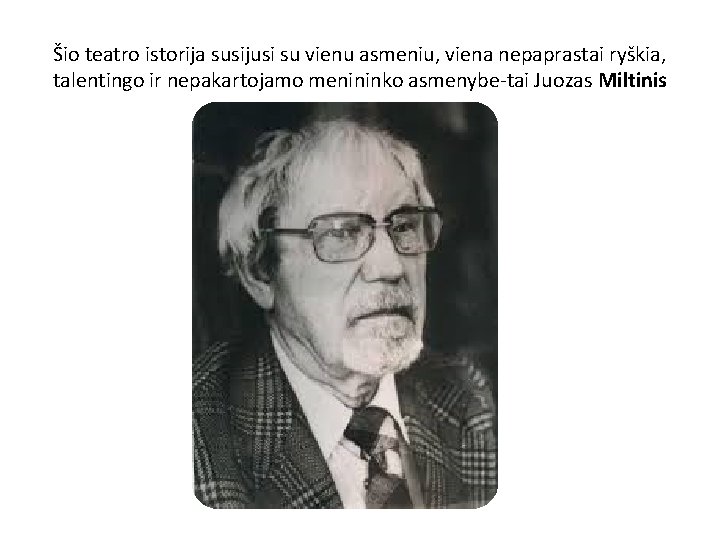 Šio teatro istorija susijusi su vienu asmeniu, viena nepaprastai ryškia, talentingo ir nepakartojamo menininko