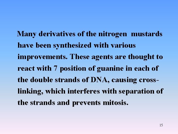  Many derivatives of the nitrogen mustards have been synthesized with various improvements. These