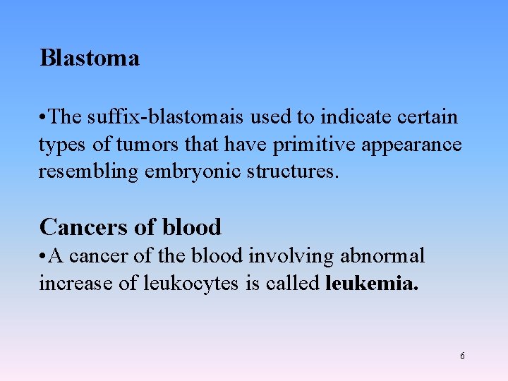 Blastoma • The suffix-blastomais used to indicate certain types of tumors that have primitive