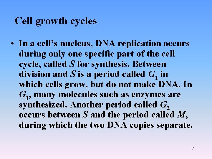 Cell growth cycles • In a cell’s nucleus, DNA replication occurs during only one