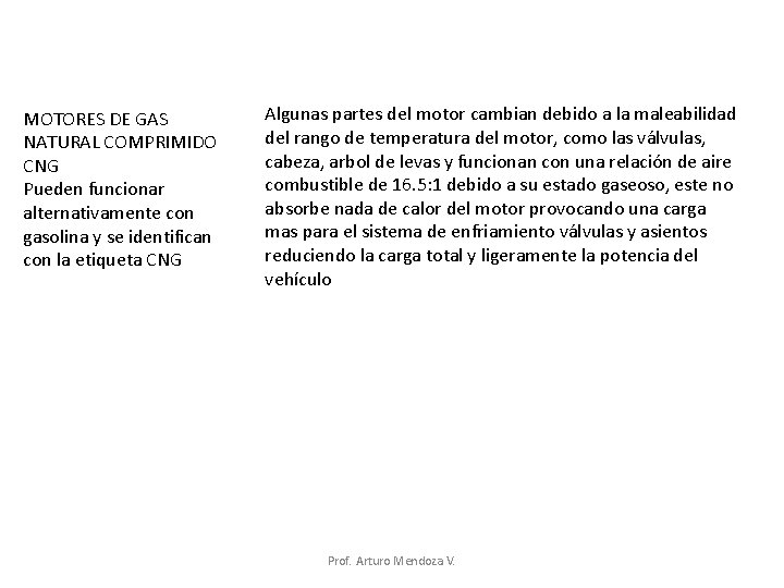 MOTORES DE GAS NATURAL COMPRIMIDO CNG Pueden funcionar alternativamente con gasolina y se identifican MOTORES DE GAS NATURAL COMPRIMIDO CNG Pueden funcionar alternativamente con gasolina y se identifican