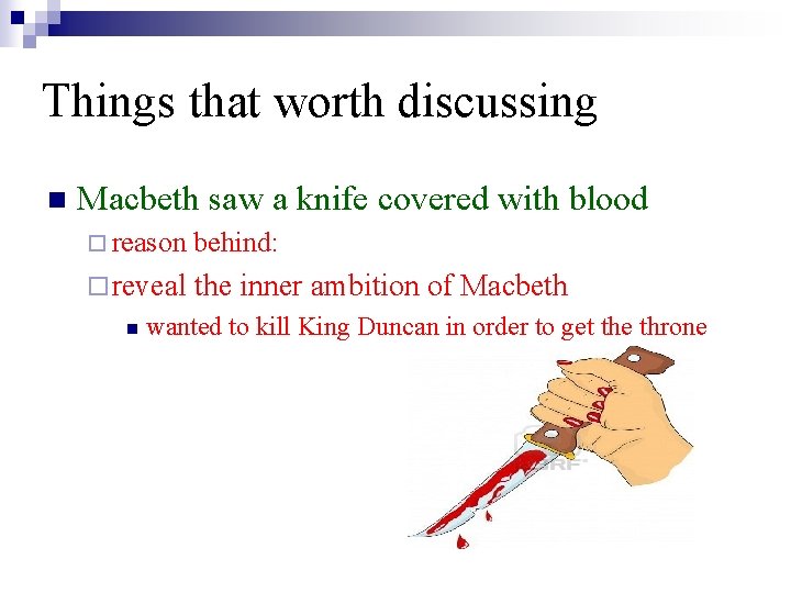 Things that worth discussing n Macbeth saw a knife covered with blood ¨ reason