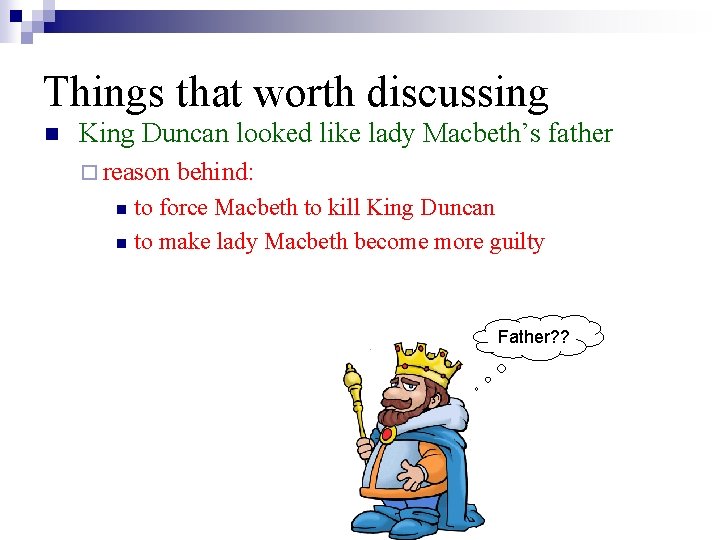 Things that worth discussing n King Duncan looked like lady Macbeth’s father ¨ reason
