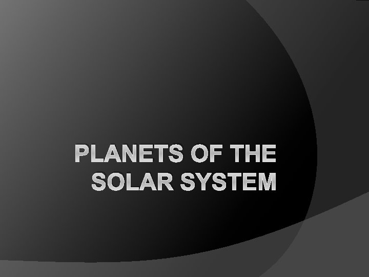 PLANETS OF THE SOLAR SYSTEM 