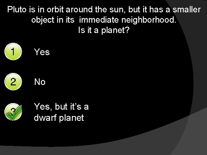 Pluto is in orbit around the sun, but it has a smaller object in