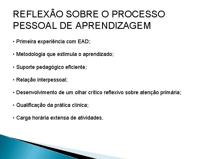 REFLEXÃO SOBRE O PROCESSO PESSOAL DE APRENDIZAGEM • Primeira experiência com EAD; • Metodologia