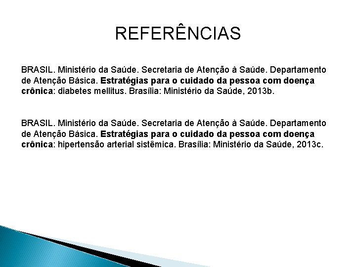 REFERÊNCIAS BRASIL. Ministério da Saúde. Secretaria de Atenção à Saúde. Departamento de Atenção Básica.