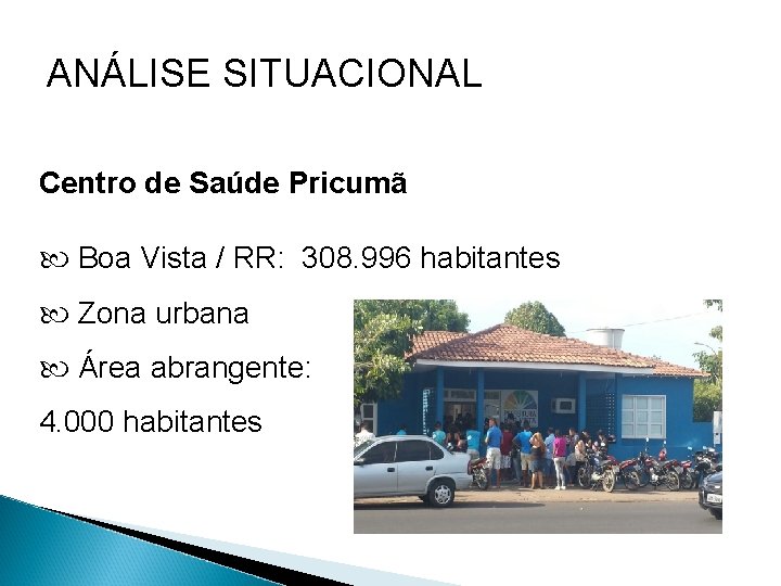 ANÁLISE SITUACIONAL Centro de Saúde Pricumã Boa Vista / RR: 308. 996 habitantes Zona