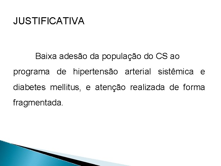 JUSTIFICATIVA Baixa adesão da população do CS ao programa de hipertensão arterial sistêmica e