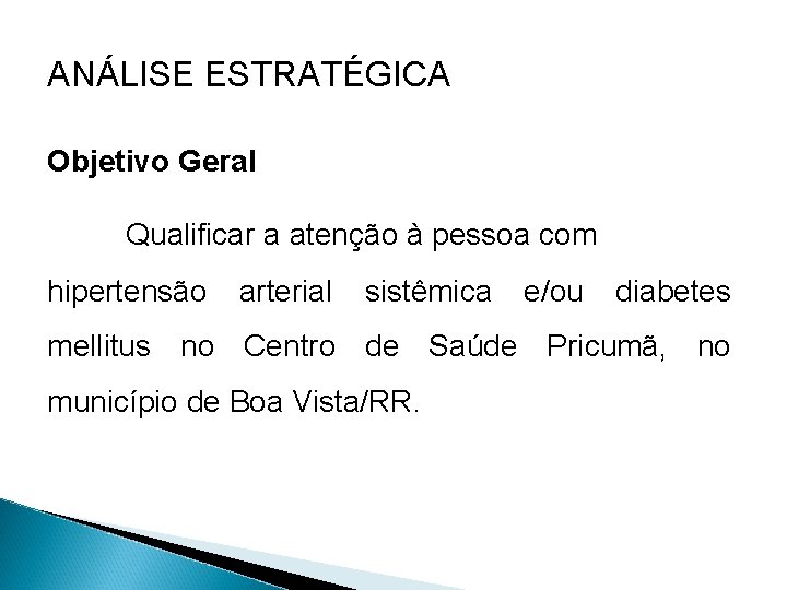 ANÁLISE ESTRATÉGICA Objetivo Geral Qualificar a atenção à pessoa com hipertensão arterial sistêmica e/ou