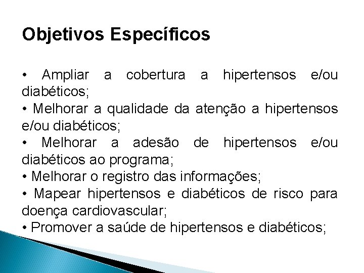 Objetivos Específicos • Ampliar a cobertura a hipertensos e/ou diabéticos; • Melhorar a qualidade