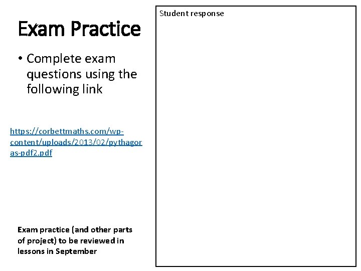 Exam Practice • Complete exam questions using the following link https: //corbettmaths. com/wpcontent/uploads/2013/02/pythagor as-pdf