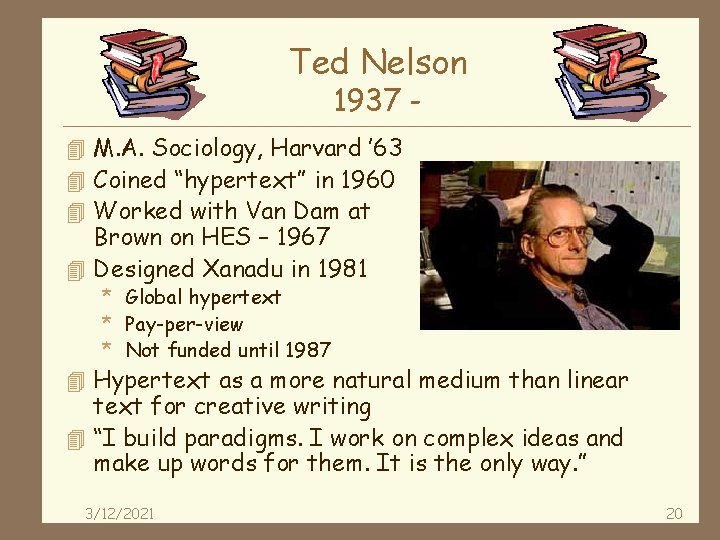 Ted Nelson 1937 - 4 M. A. Sociology, Harvard ’ 63 4 Coined “hypertext” Ted Nelson 1937 - 4 M. A. Sociology, Harvard ’ 63 4 Coined “hypertext”