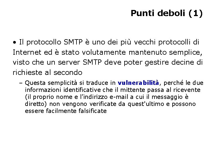 Punti deboli (1) • Il protocollo SMTP è uno dei più vecchi protocolli di Punti deboli (1) • Il protocollo SMTP è uno dei più vecchi protocolli di