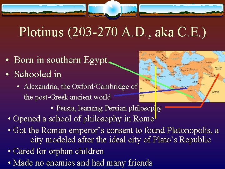 Plotinus (203 -270 A. D. , aka C. E. ) • Born in southern